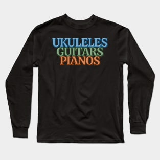 Ukuleles Guitars Pianos Long Sleeve T-Shirt